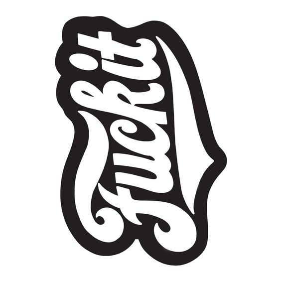 Fuck it sticker